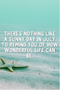There's nothing like a sunny day in July to remind you of how wonderful life can be